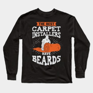 The Best Carpet Installers Have Beards Long Sleeve T-Shirt